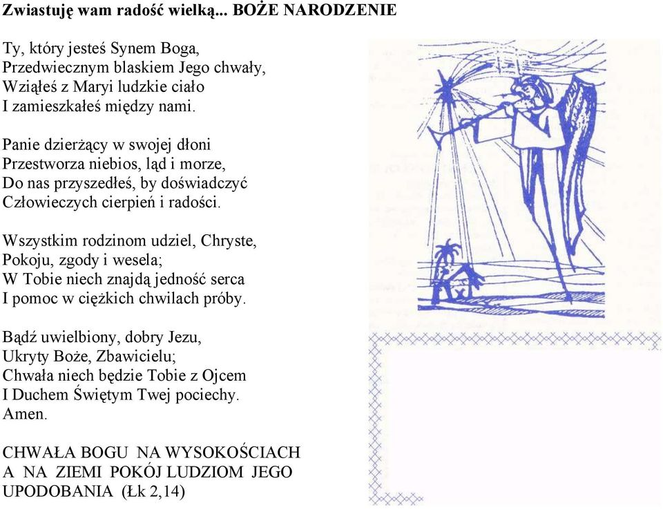 Panie dzierżący w swojej dłoni Przestworza niebios, ląd i morze, Do nas przyszedłeś, by doświadczyć Człowieczych cierpień i radości.