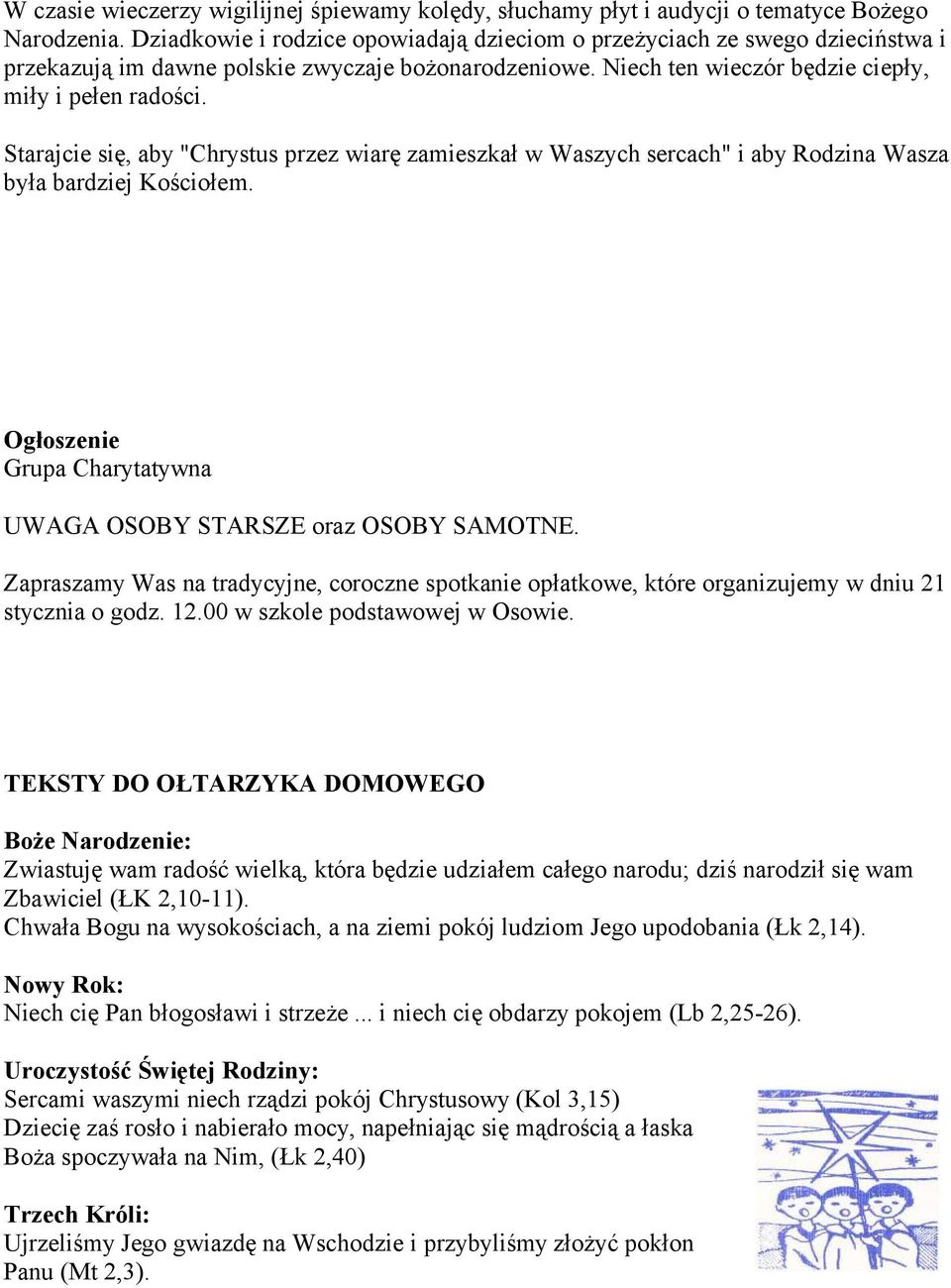 Starajcie się, aby "Chrystus przez wiarę zamieszkał w Waszych sercach" i aby Rodzina Wasza była bardziej Kościołem. Ogłoszenie Grupa Charytatywna UWAGA OSOBY STARSZE oraz OSOBY SAMOTNE.