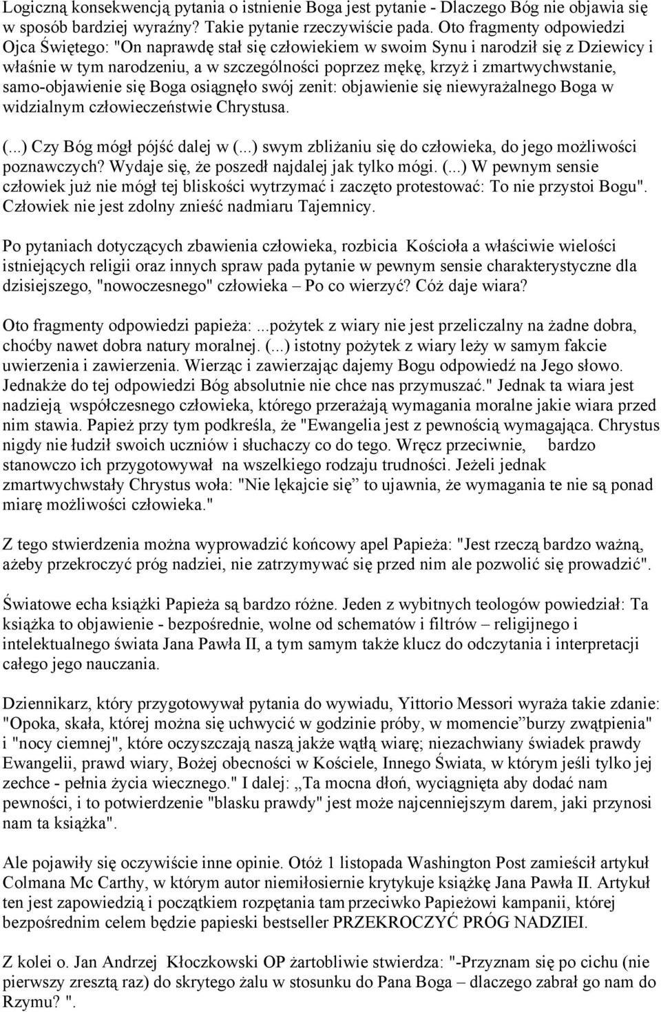 samo-objawienie się Boga osiągnęło swój zenit: objawienie się niewyrażalnego Boga w widzialnym człowieczeństwie Chrystusa. (...) Czy Bóg mógł pójść dalej w (.