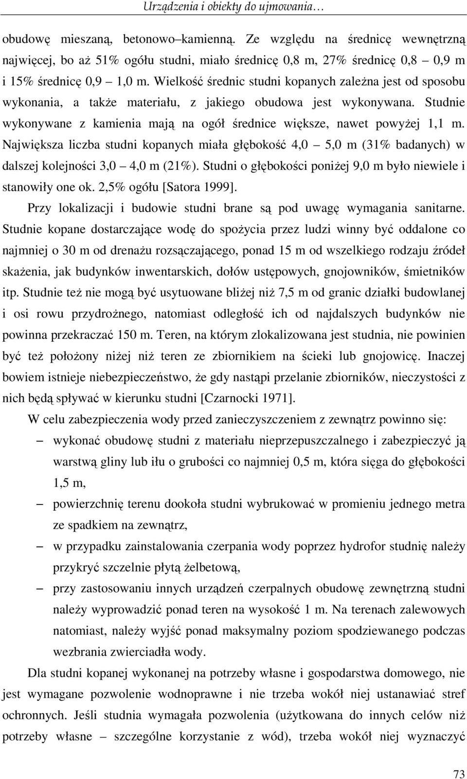 Wielkość średnic studni kopanych zaleŝna jest od sposobu wykonania, a takŝe materiału, z jakiego obudowa jest wykonywana.