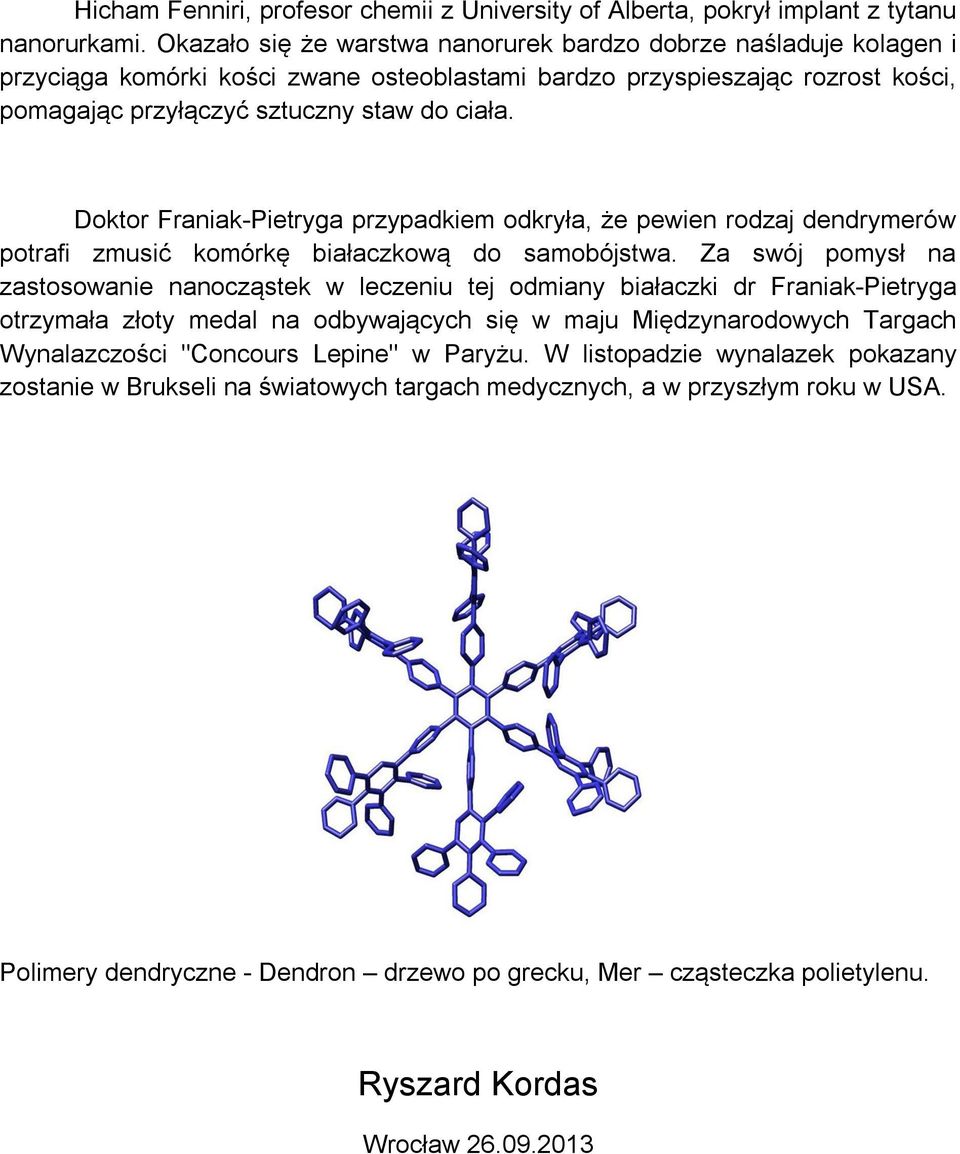 Doktor Franiak-Pietryga przypadkiem odkryła, że pewien rodzaj dendrymerów potrafi zmusić komórkę białaczkową do samobójstwa.