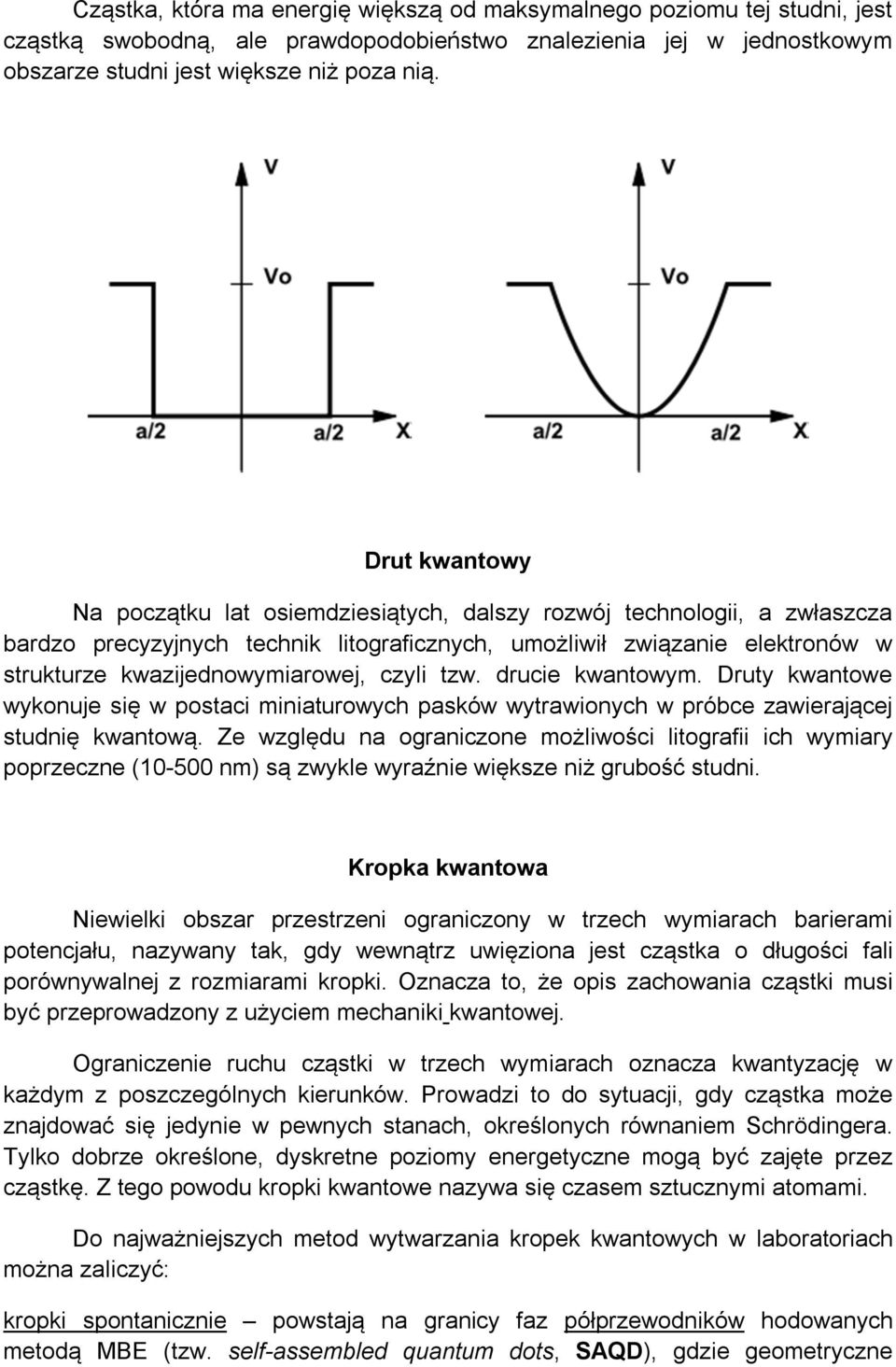 czyli tzw. drucie kwantowym. Druty kwantowe wykonuje się w postaci miniaturowych pasków wytrawionych w próbce zawierającej studnię kwantową.