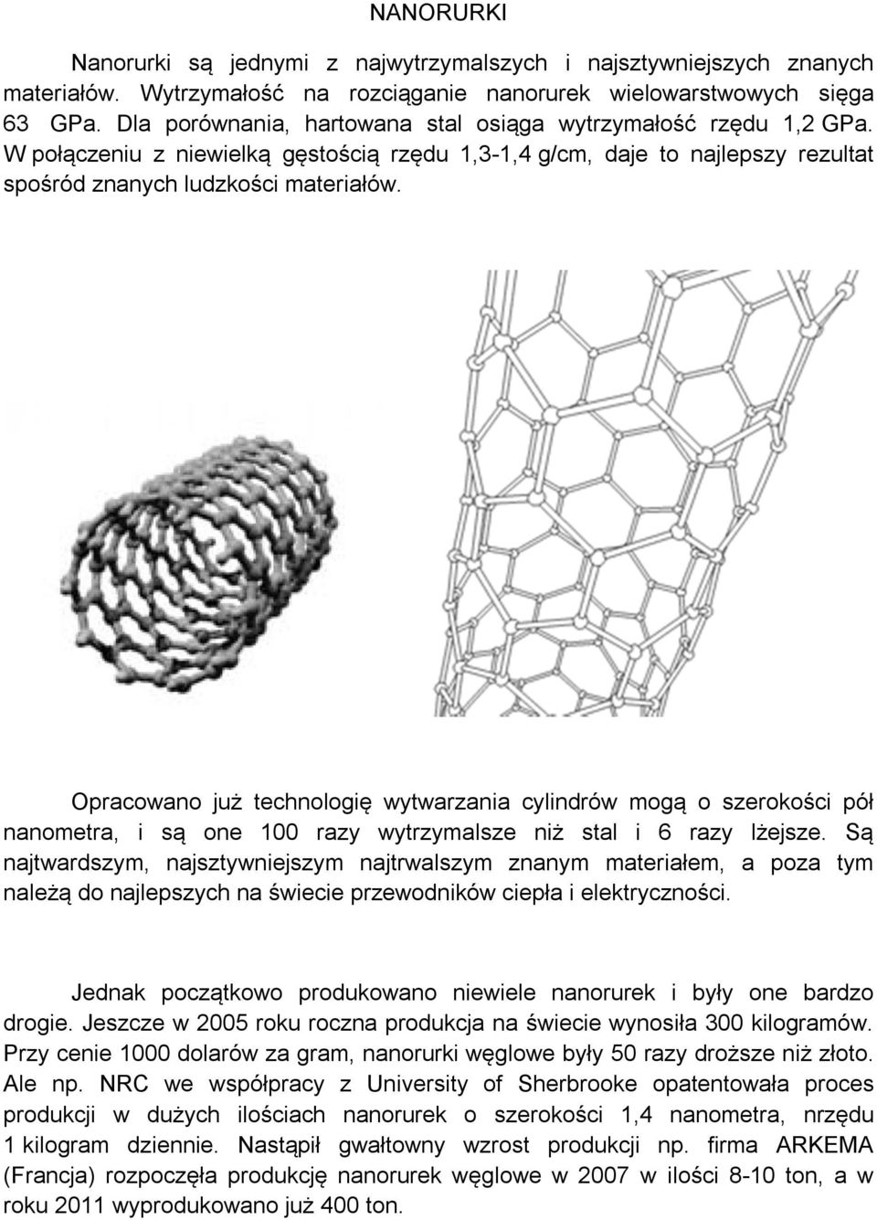 Opracowano już technologię wytwarzania cylindrów mogą o szerokości pół nanometra, i są one 100 razy wytrzymalsze niż stal i 6 razy lżejsze.