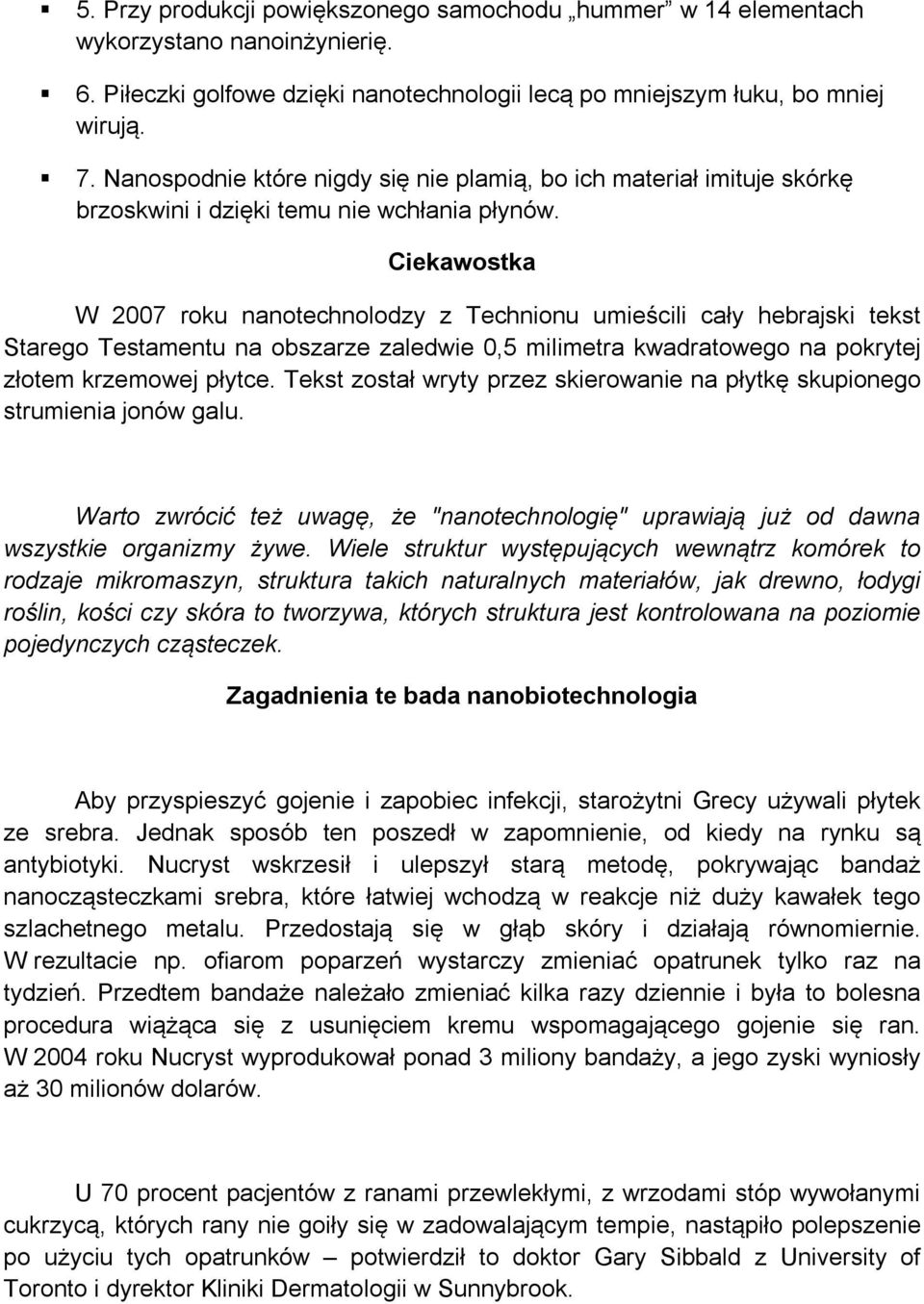 Ciekawostka W 2007 roku nanotechnolodzy z Technionu umieścili cały hebrajski tekst Starego Testamentu na obszarze zaledwie 0,5 milimetra kwadratowego na pokrytej złotem krzemowej płytce.