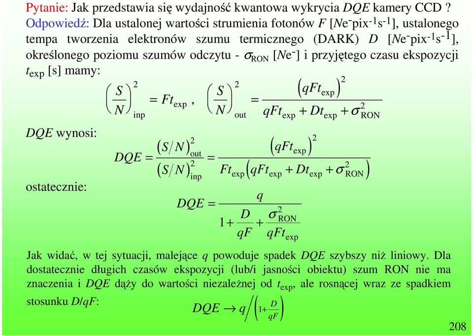 σ RON [Ne - ] i przyjętego czasu ekspozycji t exp [s] mamy: DQE wynosi: ostatecznie: S N 2 2 = DQE Ft, S = N ( qft ) exp exp 2 inp out qftexp + Dtexp + σ RON ( S N ) ( S N ) 2 out = = 2 inp DQE 2 (