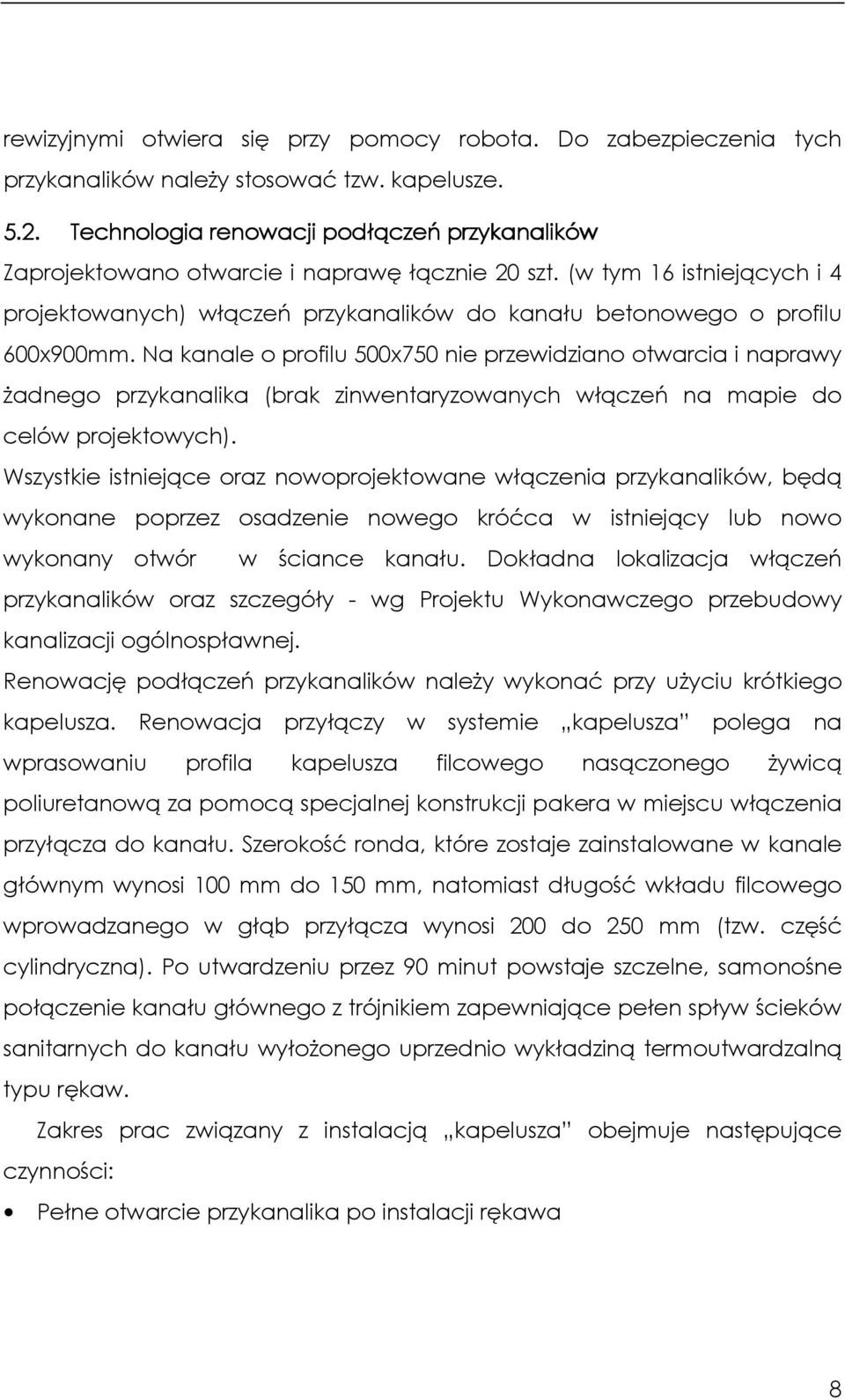 (w tym 16 istniejących i 4 projektowanych) włączeń przykanalików do kanału betonowego o profilu 600x900mm.