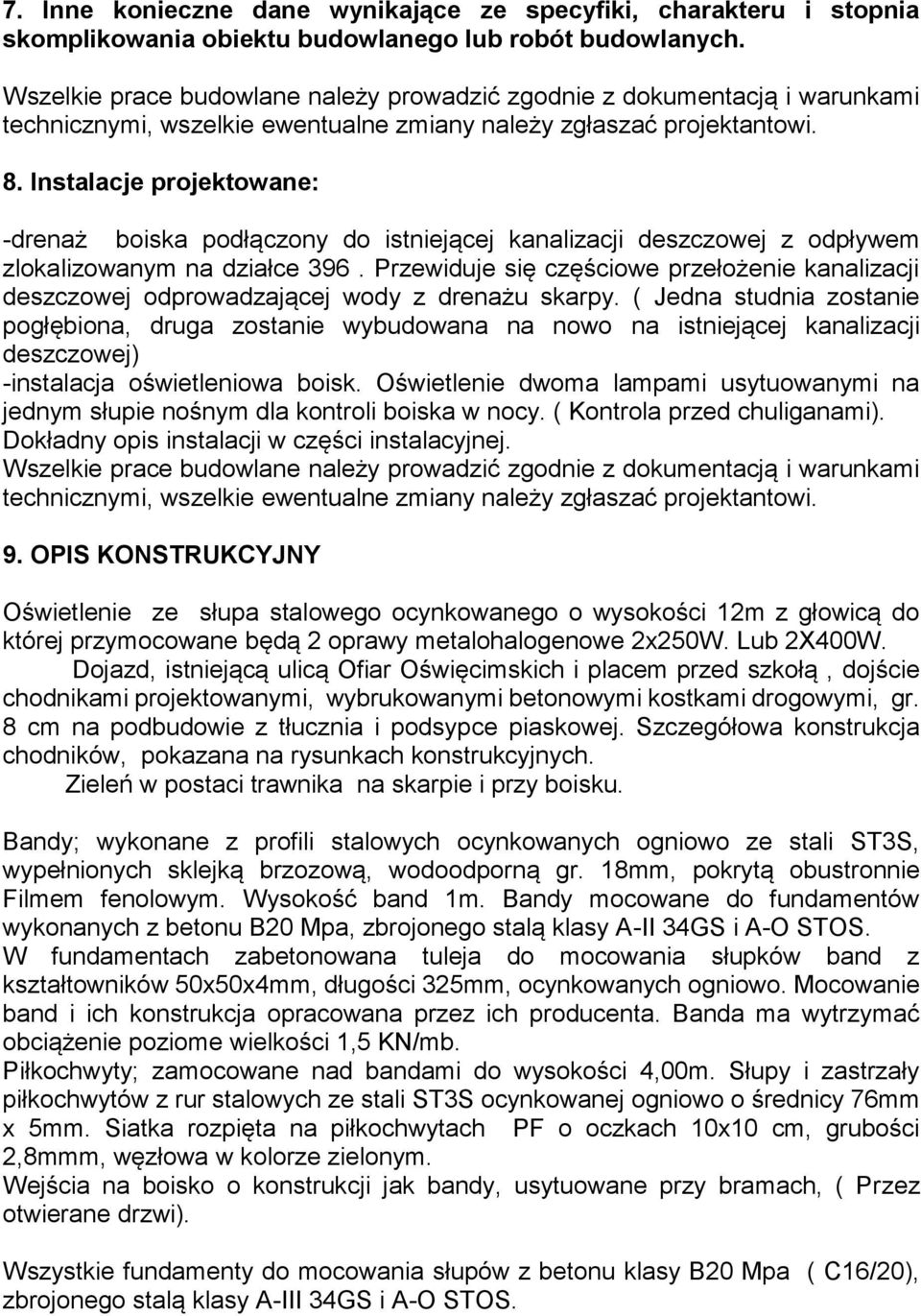 Instalacje projektowane: -drenaż boiska podłączony do istniejącej kanalizacji deszczowej z odpływem zlokalizowanym na działce 396.
