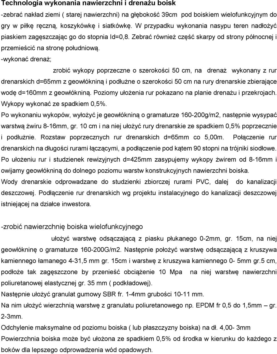 -wykonać drenaż; zrobić wykopy poprzeczne o szerokości 50 cm, na drenaż wykonany z rur drenarskich d=65mm z geowłókniną i podłużne o szerokości 50 cm na rury drenarskie zbierające wodę d=160mm z