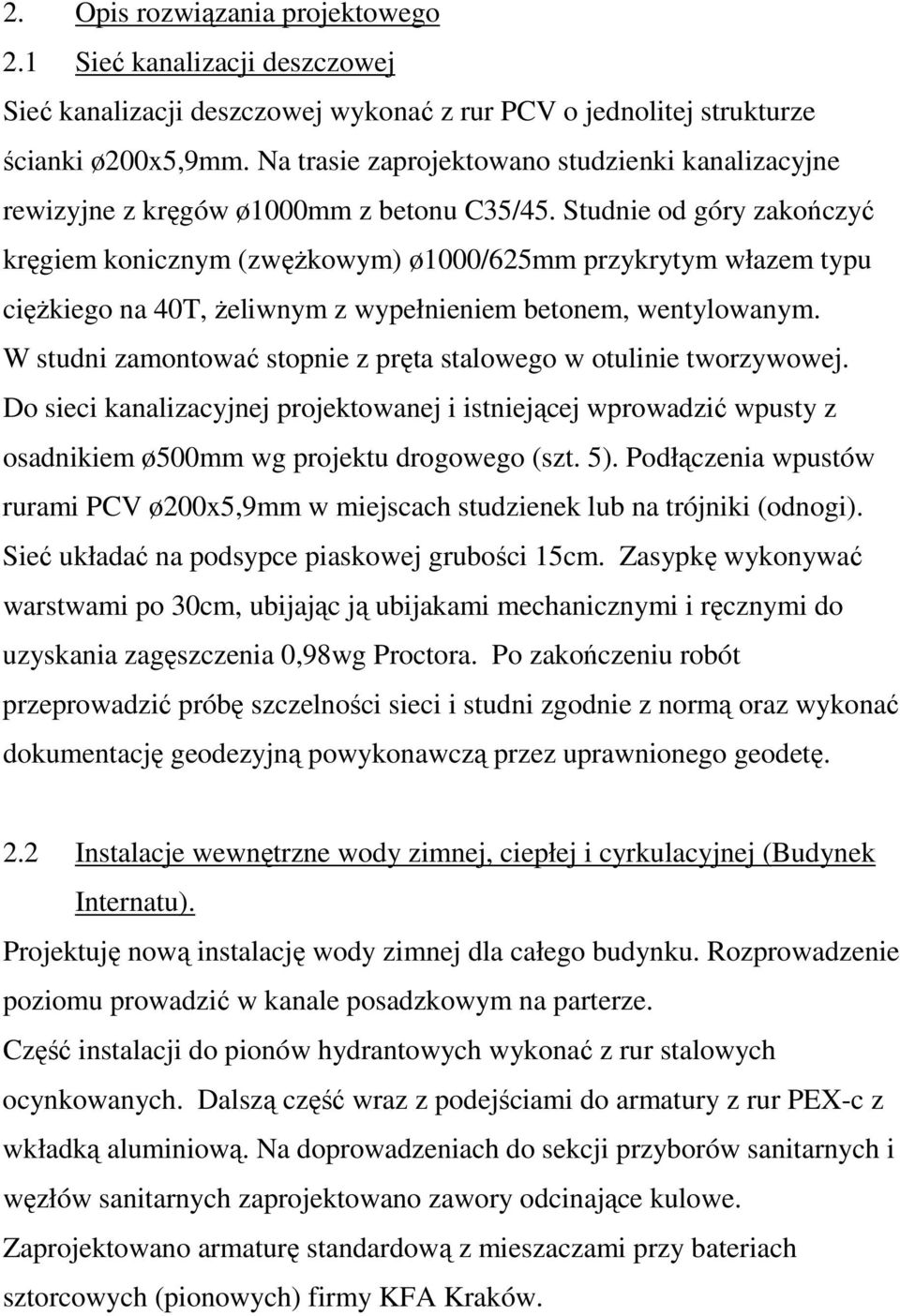 Studnie od góry zakończyć kręgiem konicznym (zwęŝkowym) ø1000/625mm przykrytym włazem typu cięŝkiego na 40T, Ŝeliwnym z wypełnieniem betonem, wentylowanym.