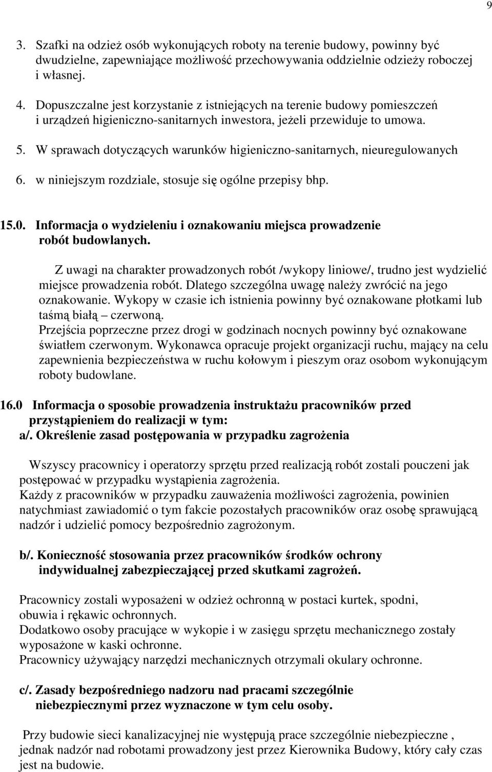 W sprawach dotyczących warunków higieniczno-sanitarnych, nieuregulowanych 6. w niniejszym rozdziale, stosuje się ogólne przepisy bhp. 15.0.