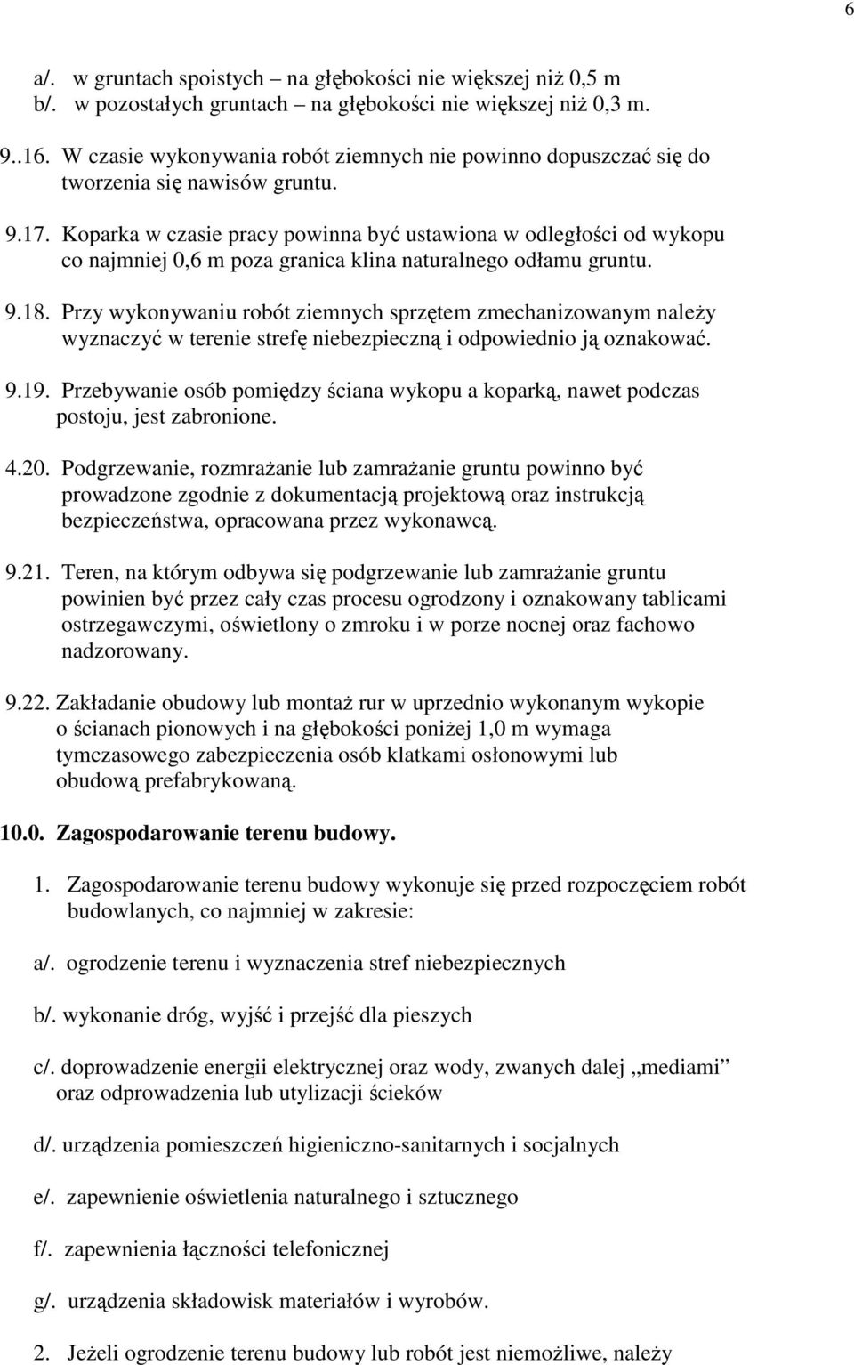 Koparka w czasie pracy powinna być ustawiona w odległości od wykopu co najmniej 0,6 m poza granica klina naturalnego odłamu gruntu. 9.18.