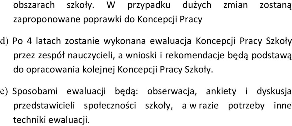 wykonana ewaluacja Koncepcji Pracy Szkoły przez zespół nauczycieli, a wnioski i rekomendacje będą