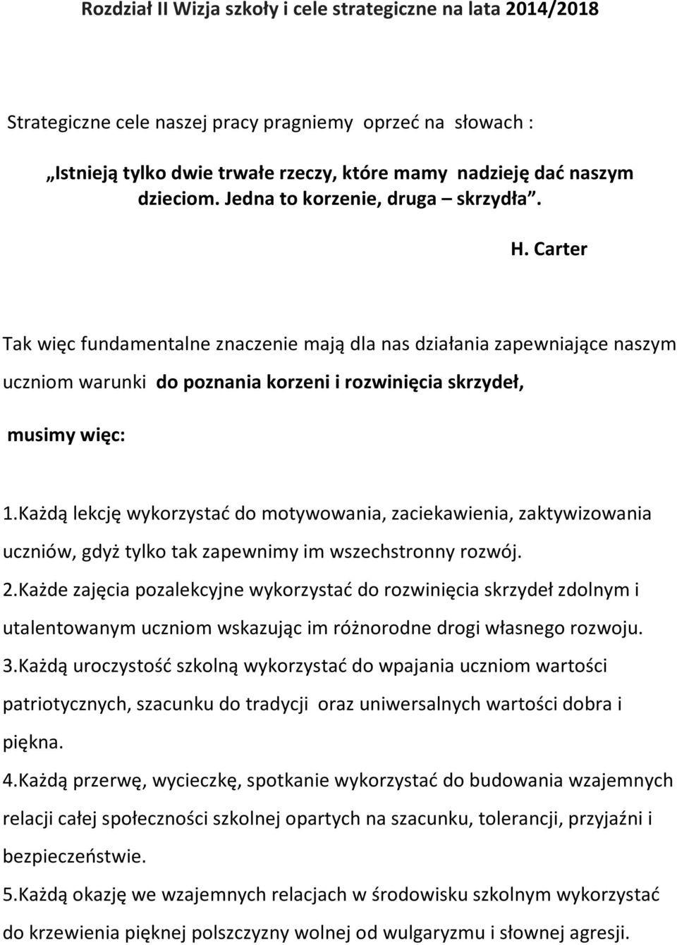 Każdą lekcję wykorzystać do motywowania, zaciekawienia, zaktywizowania uczniów, gdyż tylko tak zapewnimy im wszechstronny rozwój. 2.