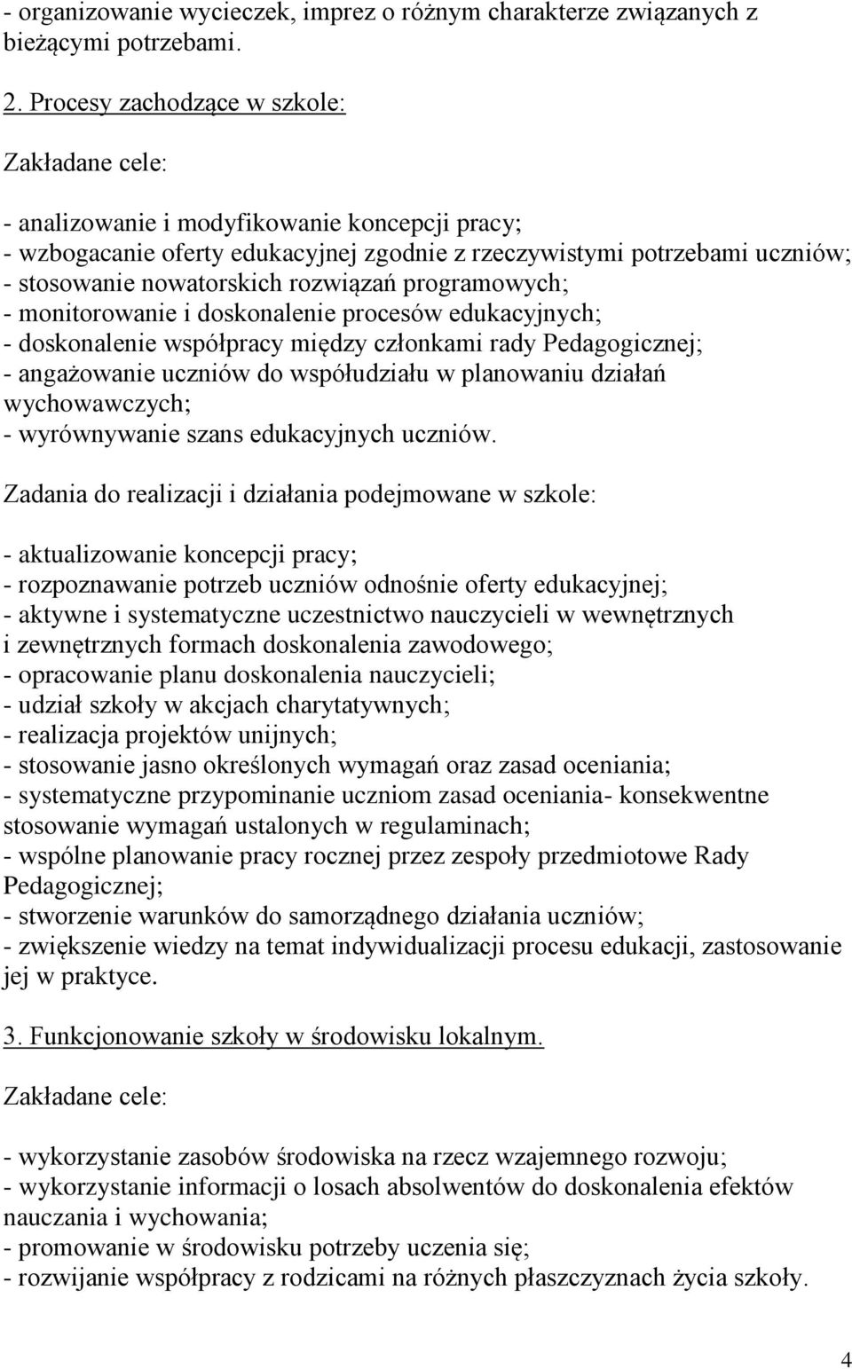 programowych; - monitorowanie i doskonalenie procesów edukacyjnych; - doskonalenie współpracy między członkami rady Pedagogicznej; - angażowanie uczniów do współudziału w planowaniu działań
