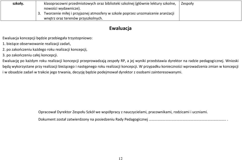 bieżące obserwowanie realizacji zadań, 2. po zakończeniu każdego roku realizacji koncepcji, 3. po zakończeniu całej koncepcji.