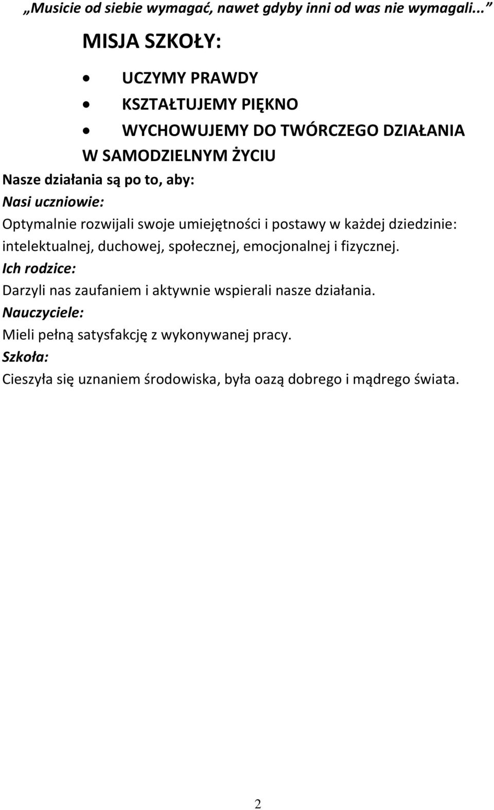 Nasi uczniowie: Optymalnie rozwijali swoje umiejętności i postawy w każdej dziedzinie: intelektualnej, duchowej, społecznej, emocjonalnej