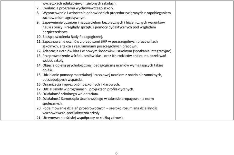 11. Zapoznawanie uczniów z przepisami BHP w poszczególnych pracowniach szkolnych, a także z regulaminami poszczególnych pracowni. 12.