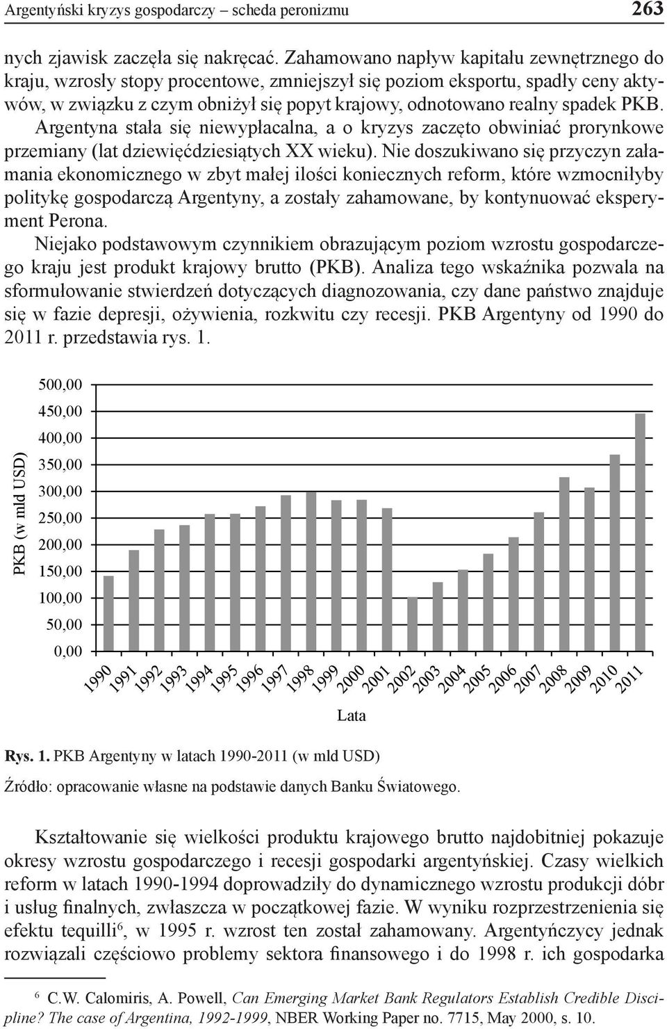 PKB. Argentyna stała się niewypłacalna, a o kryzys zaczęto obwiniać prorynkowe przemiany (lat dziewięćdziesiątych XX wieku).