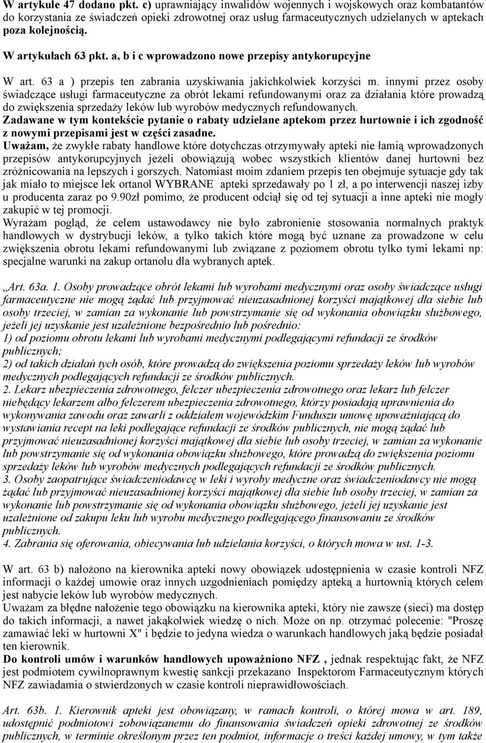 W artykułach 63 pkt. a, b i c wprowadzono nowe przepisy antykorupcyjne W art. 63 a ) przepis ten zabrania uzyskiwania jakichkolwiek korzyści m.