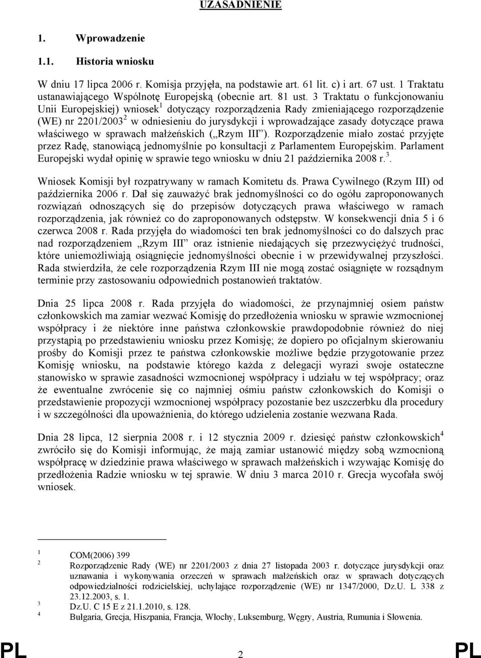 3 Traktatu o funkcjonowaniu Unii Europejskiej) wniosek 1 dotyczący rozporządzenia Rady zmieniającego rozporządzenie (WE) nr 2201/2003 2 w odniesieniu do jurysdykcji i wprowadzające zasady dotyczące