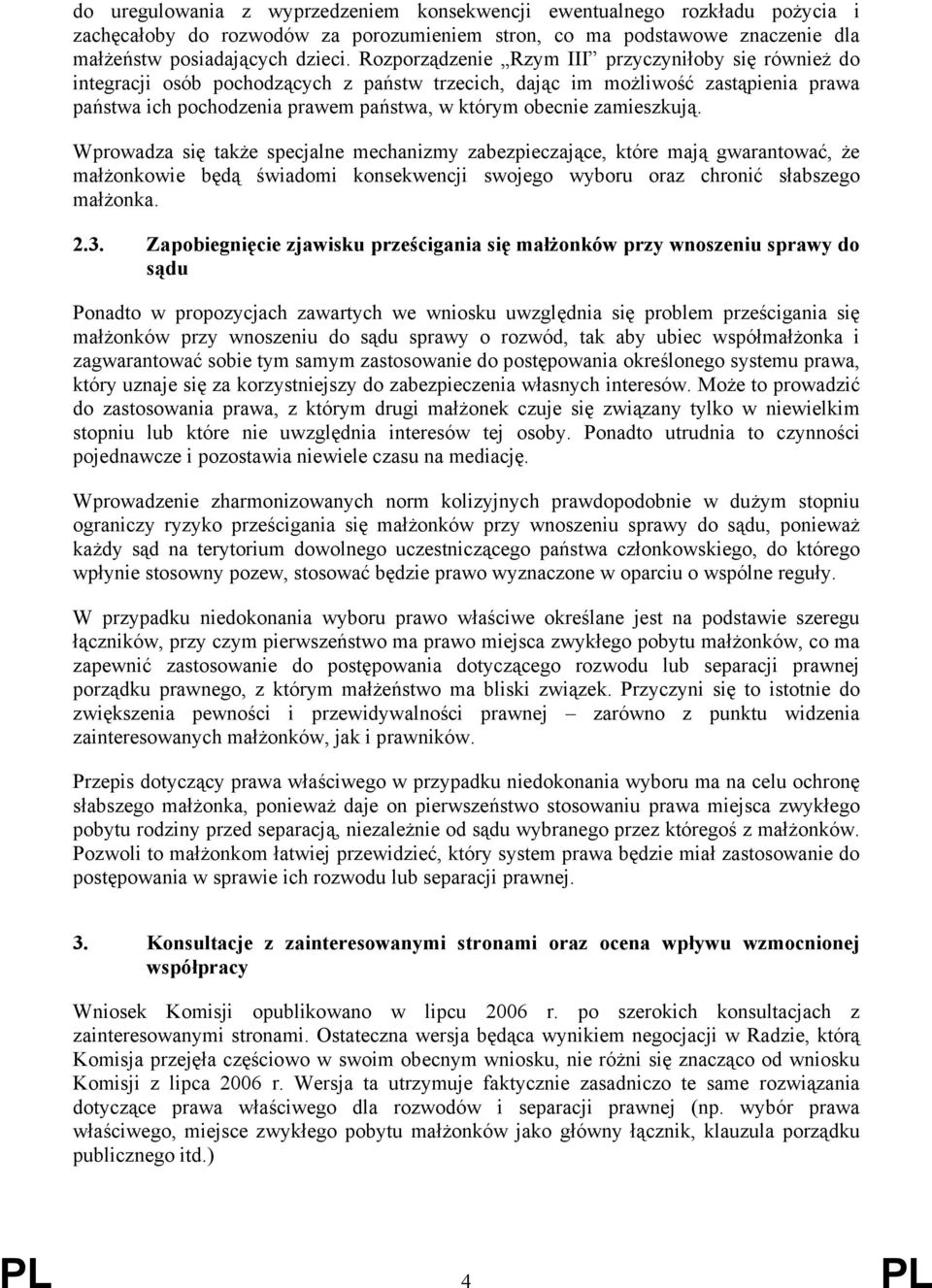 zamieszkują. Wprowadza się także specjalne mechanizmy zabezpieczające, które mają gwarantować, że małżonkowie będą świadomi konsekwencji swojego wyboru oraz chronić słabszego małżonka. 2.3.