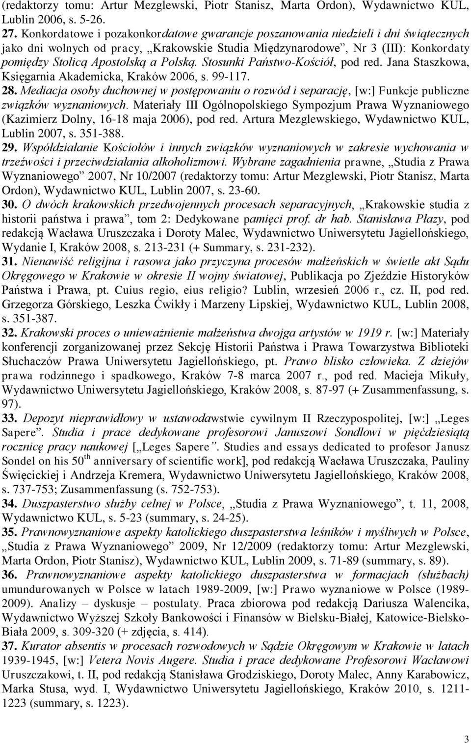 Polską. Stosunki Państwo-Kościół, pod red. Jana Staszkowa, Księgarnia Akademicka, Kraków 2006, s. 99-117. 28.