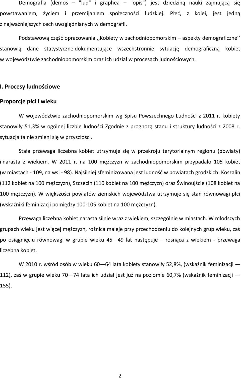 Podstawową część opracowania,,kobiety w zachodniopomorskim aspekty demograficzne stanowią dane statystyczne dokumentujące wszechstronnie sytuację demograficzną kobiet w województwie