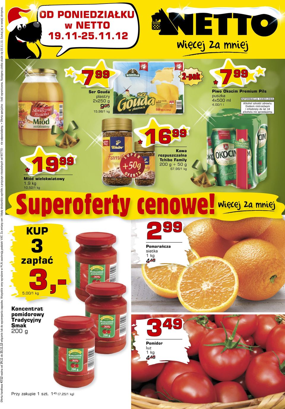 Family 200 g + 50 g 67,96/1 kg KUP 3 zapłać 3,- 5,00/1 kg 2 Pomarańcza siatka 1 kg 4 49