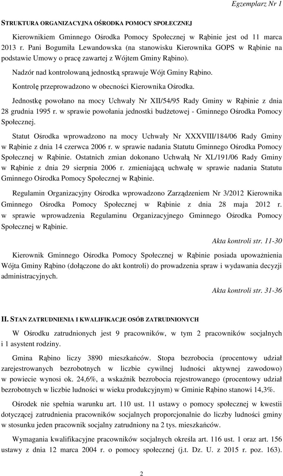 Kontrolę przeprowadzono w obecności Kierownika Ośrodka. Jednostkę powołano na mocy Uchwały Nr XII/54/95 Rady Gminy w Rąbinie z dnia 28 grudnia 1995 r.