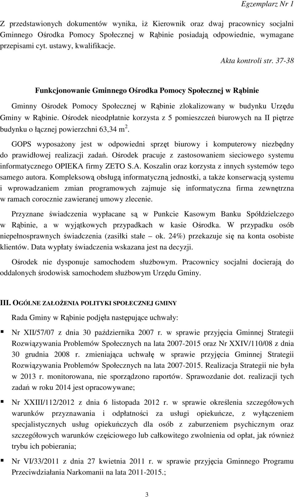 Ośrodek nieodpłatnie korzysta z 5 pomieszczeń biurowych na II piętrze budynku o łącznej powierzchni 63,34 m 2.