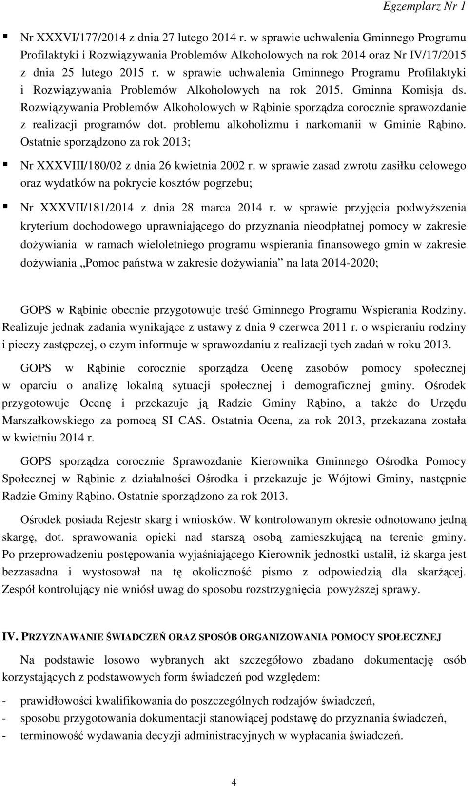 Rozwiązywania Problemów Alkoholowych w Rąbinie sporządza corocznie sprawozdanie z realizacji programów dot. problemu alkoholizmu i narkomanii w Gminie Rąbino.