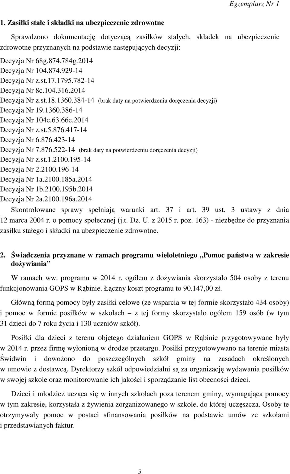 63.66c.2014 Decyzja Nr z.st.5.876.417-14 Decyzja Nr 6.876.423-14 Decyzja Nr 7.876.522-14 (brak daty na potwierdzeniu doręczenia decyzji) Decyzja Nr z.st.1.2100.195-14 Decyzja Nr 2.2100.196-14 Decyzja Nr 1a.
