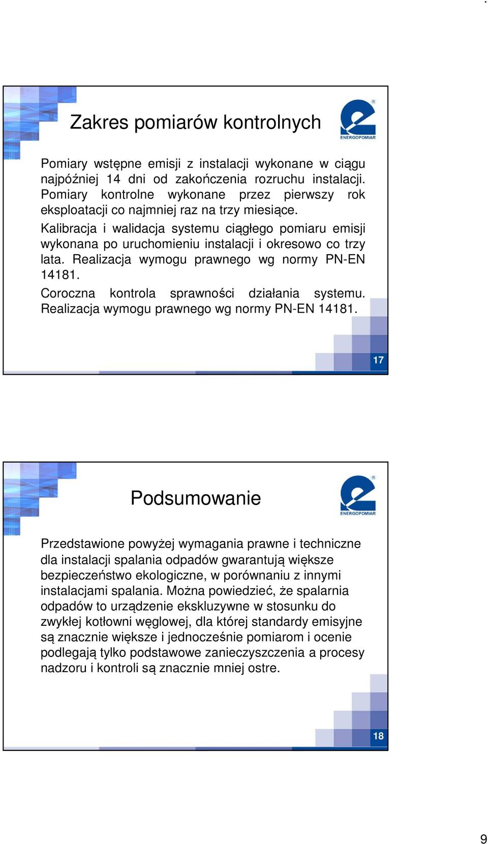Kalibracja i walidacja systemu ciągłego pomiaru emisji wykonana po uruchomieniu instalacji i okresowo co trzy lata. Realizacja wymogu prawnego wg normy PN-EN 14181.