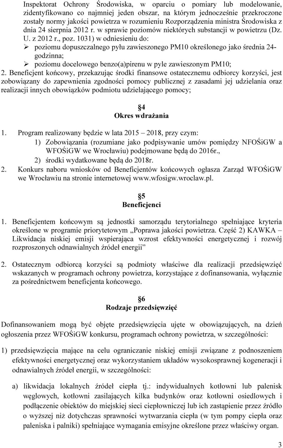 1031) w odniesieniu do: poziomu dopuszczalnego pyłu zawieszonego PM10 określonego jako średnia 24- godzinna; poziomu docelowego benzo(a)pirenu w pyle zawieszonym PM10; 2.