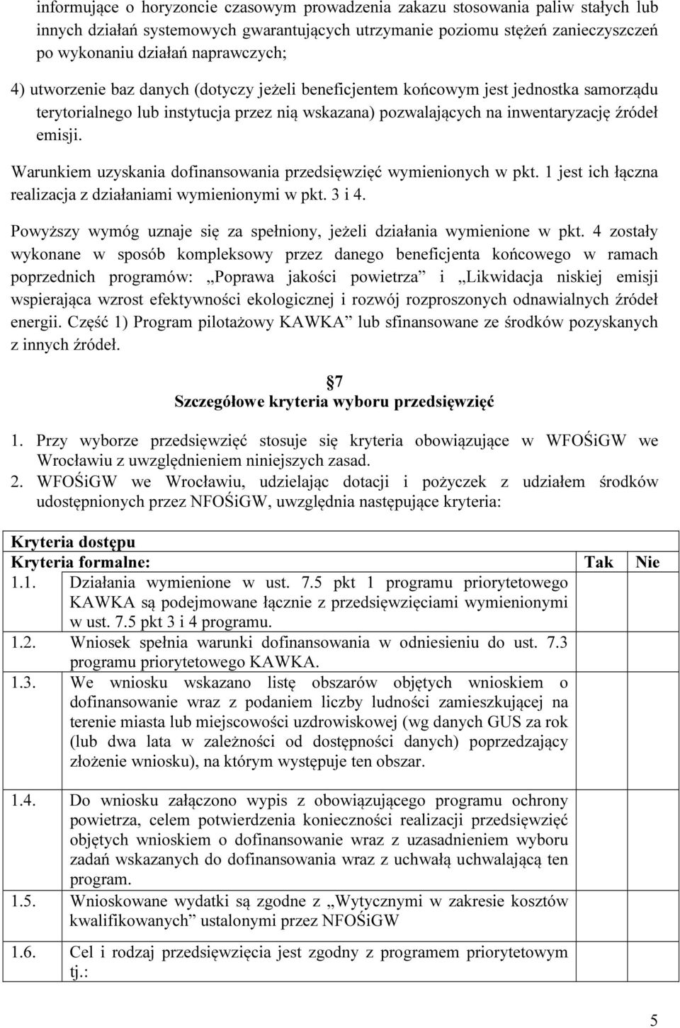 Warunkiem uzyskania dofinansowania przedsięwzięć wymienionych w pkt. 1 jest ich łączna realizacja z działaniami wymienionymi w pkt. 3 i 4.