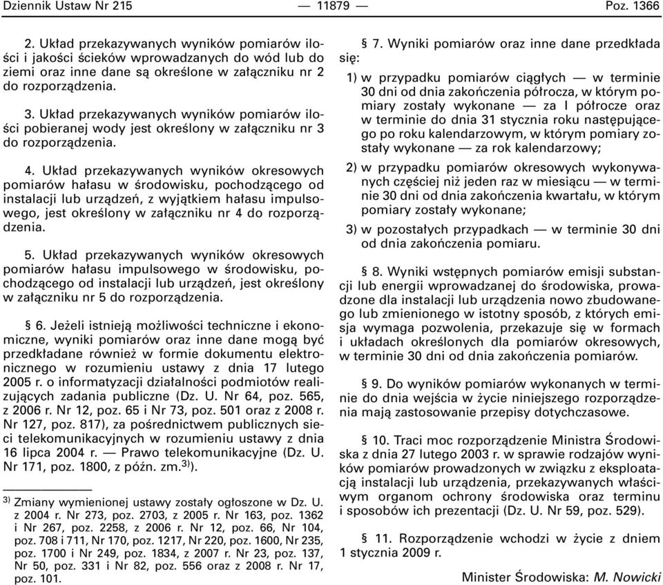 Uk ad przekazywanych wyników pomiarów ilo- Êci pobieranej wody jest okreêlony w za àczniku nr 3 do rozporzàdzenia. 4.