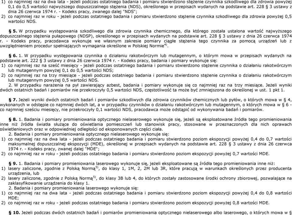 - Kodeks pracy, zwanego dalej "NDS"; 2) co najmniej raz w roku - jeżeli podczas ostatniego badania i pomiaru stwierdzono stężenie czynnika szkodliwego dla zdrowia powyżej 0,5 wartości NDS. 5.