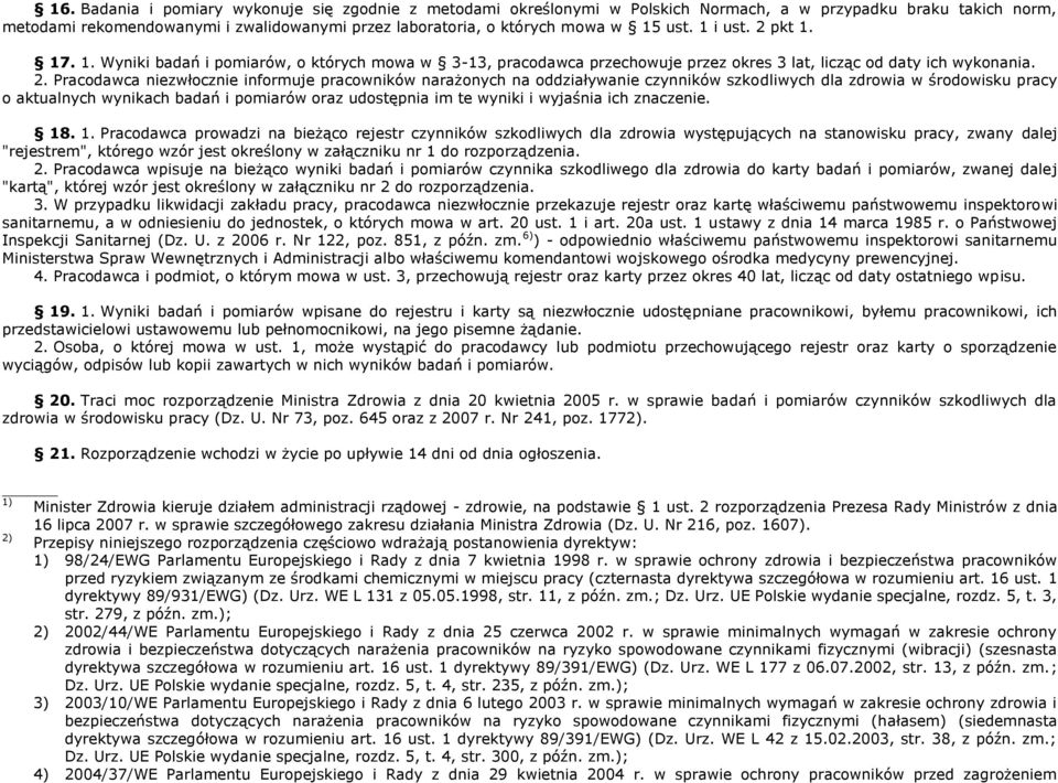 pkt 1. 17. 1. Wyniki badań i pomiarów, o których mowa w 3-13, pracodawca przechowuje przez okres 3 lat, licząc od daty ich wykonania. 2.