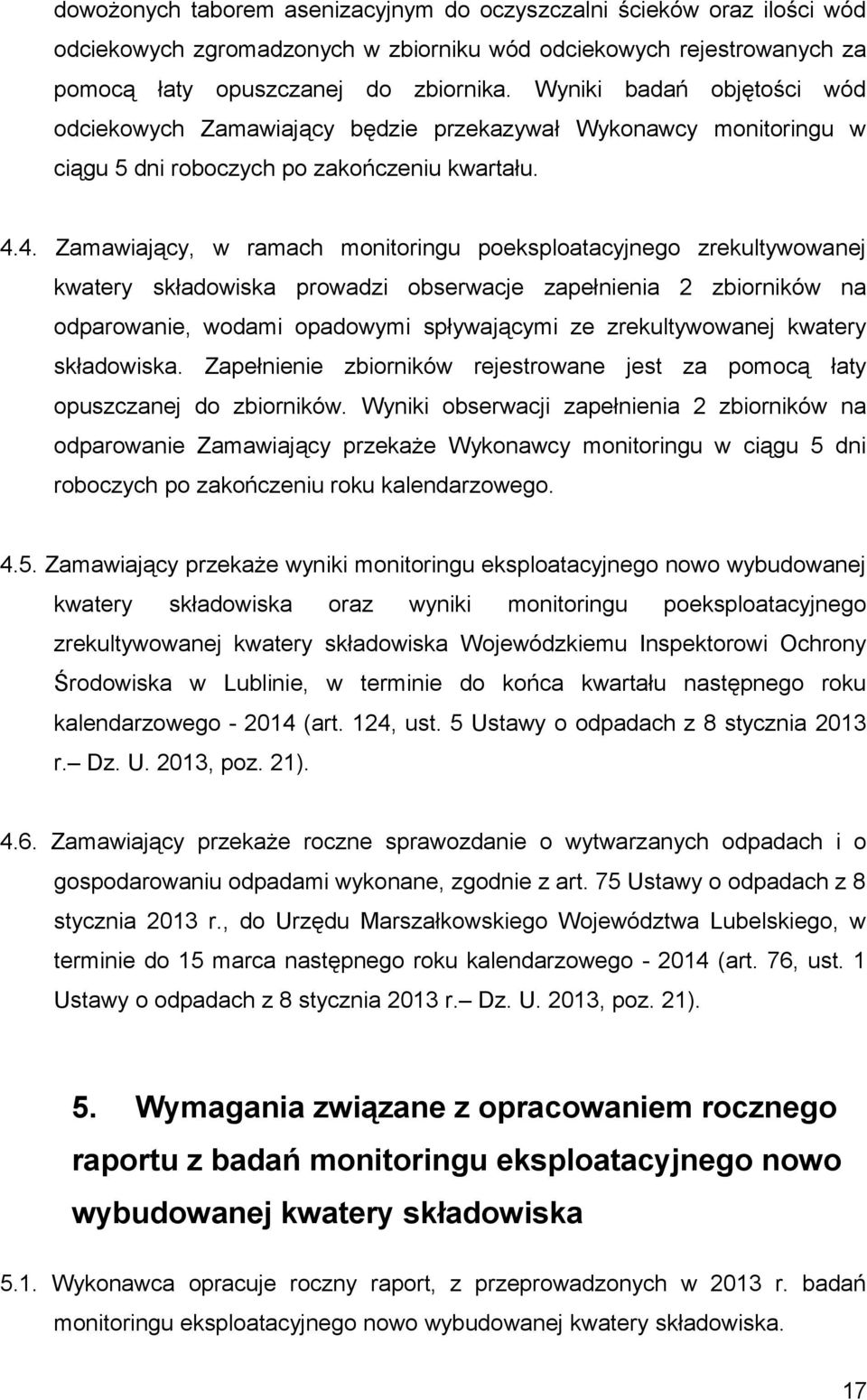 4. Zamawiający, w ramach monitoringu poeksploatacyjnego zrekultywowanej kwatery składowiska prowadzi obserwacje zapełnienia 2 zbiorników na odparowanie, wodami opadowymi spływającymi ze