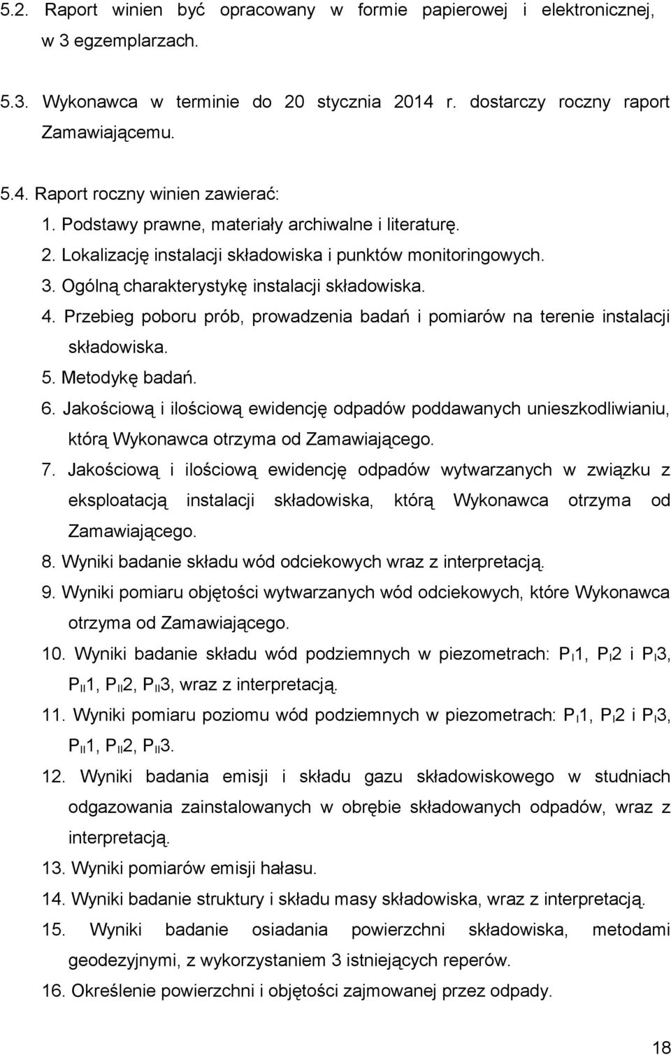 Przebieg poboru prób, prowadzenia badań i pomiarów na terenie instalacji składowiska. 5. Metodykę badań. 6.