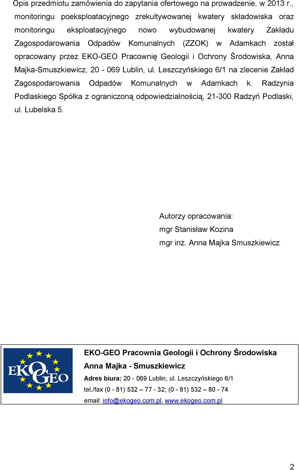 opracowany przez EKO-GEO Pracownię Geologii i Ochrony Środowiska, Anna Majka-Smuszkiewicz, 20-069 Lublin, ul. Leszczyńskiego 6/1 na zlecenie Zakład Zagospodarowania Odpadów Komunalnych w Adamkach k.