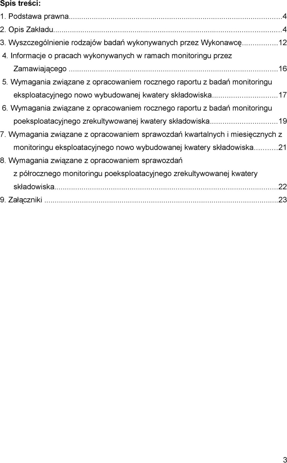 Wymagania związane z opracowaniem rocznego raportu z badań monitoringu eksploatacyjnego nowo wybudowanej kwatery składowiska...17 6.