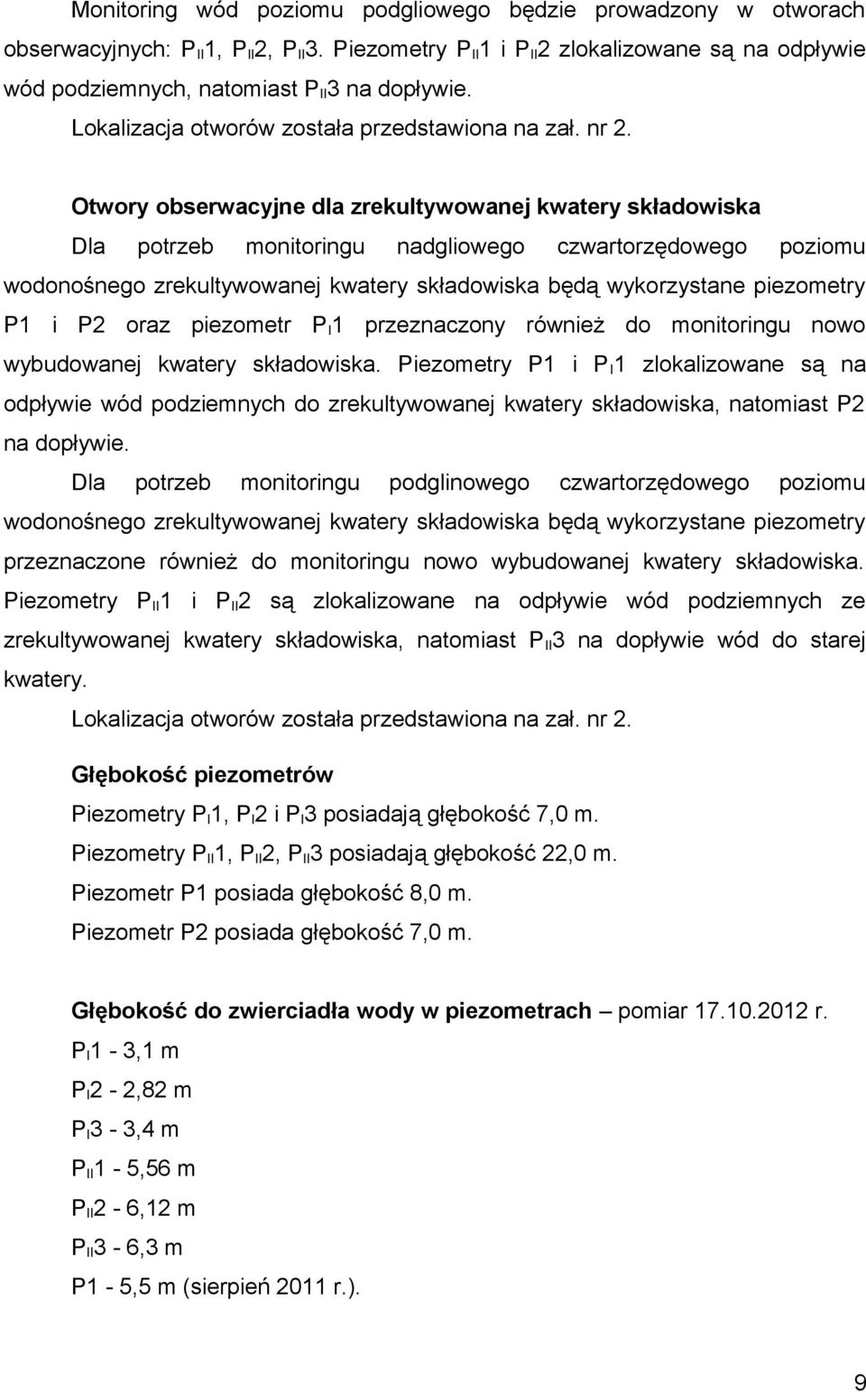 Otwory obserwacyjne dla zrekultywowanej kwatery składowiska Dla potrzeb monitoringu nadgliowego czwartorzędowego poziomu wodonośnego zrekultywowanej kwatery składowiska będą wykorzystane piezometry