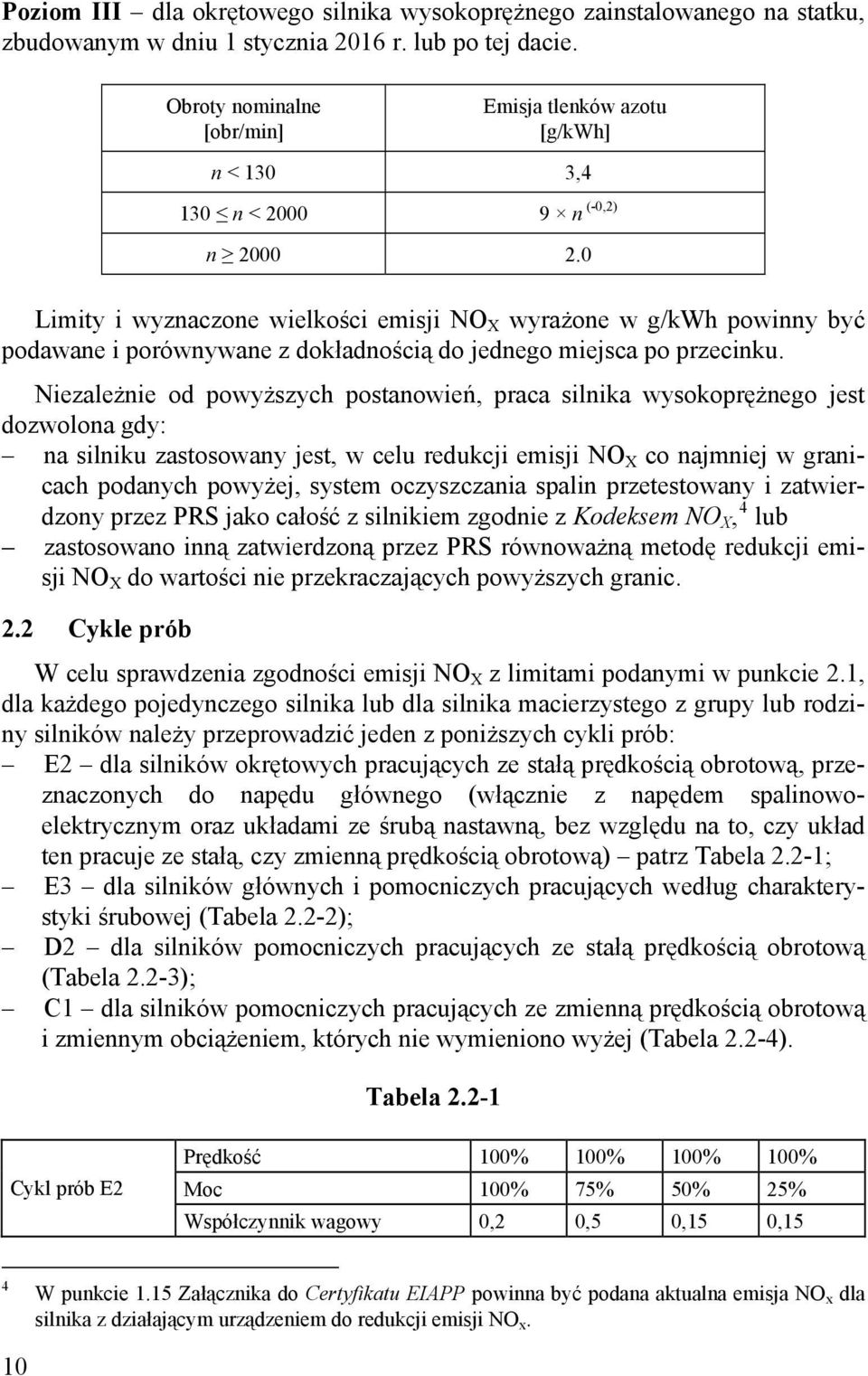 0 Limity i wyznaczone wielkości emisji NO X wyrażone w g/kwh powinny być podawane i porównywane z dokładnością do jednego miejsca po przecinku.