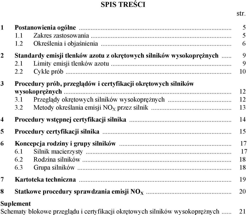 .. 13 4 Procedury wstępnej certyfikacji silnika... 14 5 Procedury certyfikacji silnika... 15 6 Koncepcja rodziny i grupy silników... 17 6.1 Silnik macierzysty... 17 6.2 Rodzina silników... 18 6.