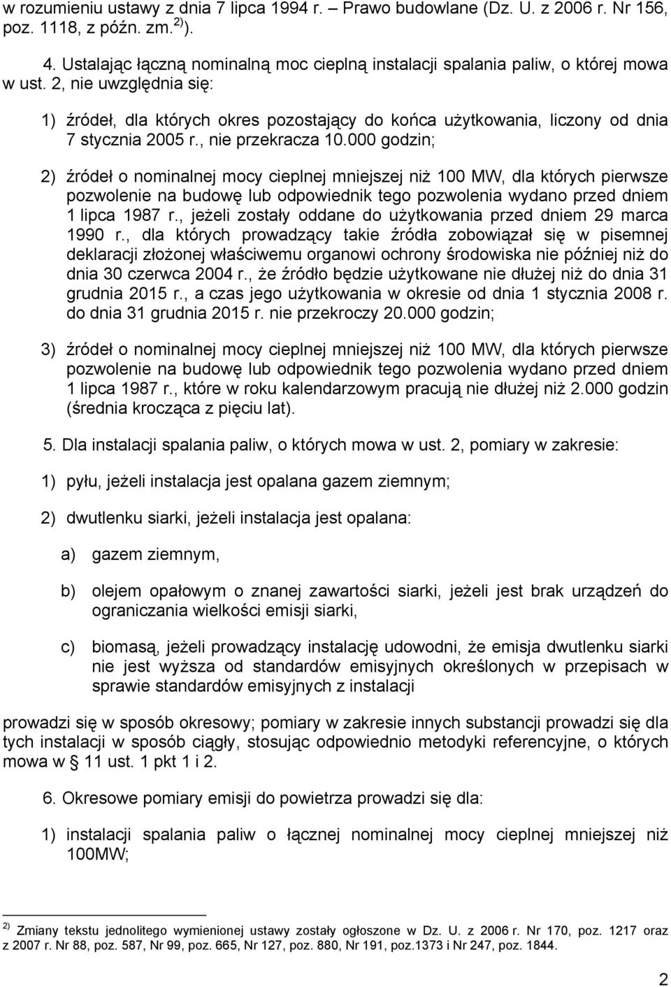 2, nie uwzględnia się: 1) źródeł, dla których okres pozostający do końca użytkowania, liczony od dnia 7 stycznia 2005 r., nie przekracza 10.