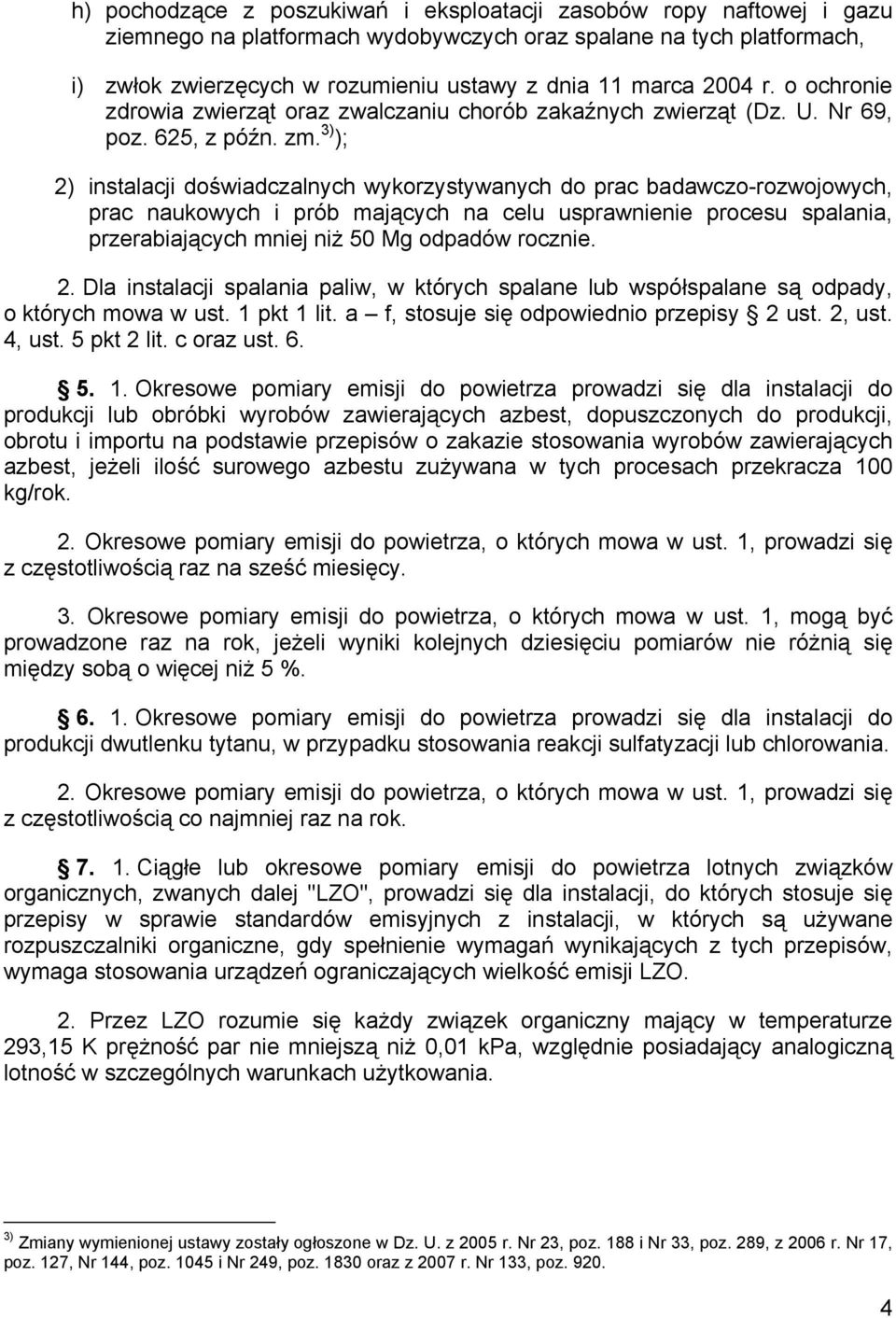 3) ); 2) instalacji doświadczalnych wykorzystywanych do prac badawczo-rozwojowych, prac naukowych i prób mających na celu usprawnienie procesu spalania, przerabiających mniej niż 50 Mg odpadów