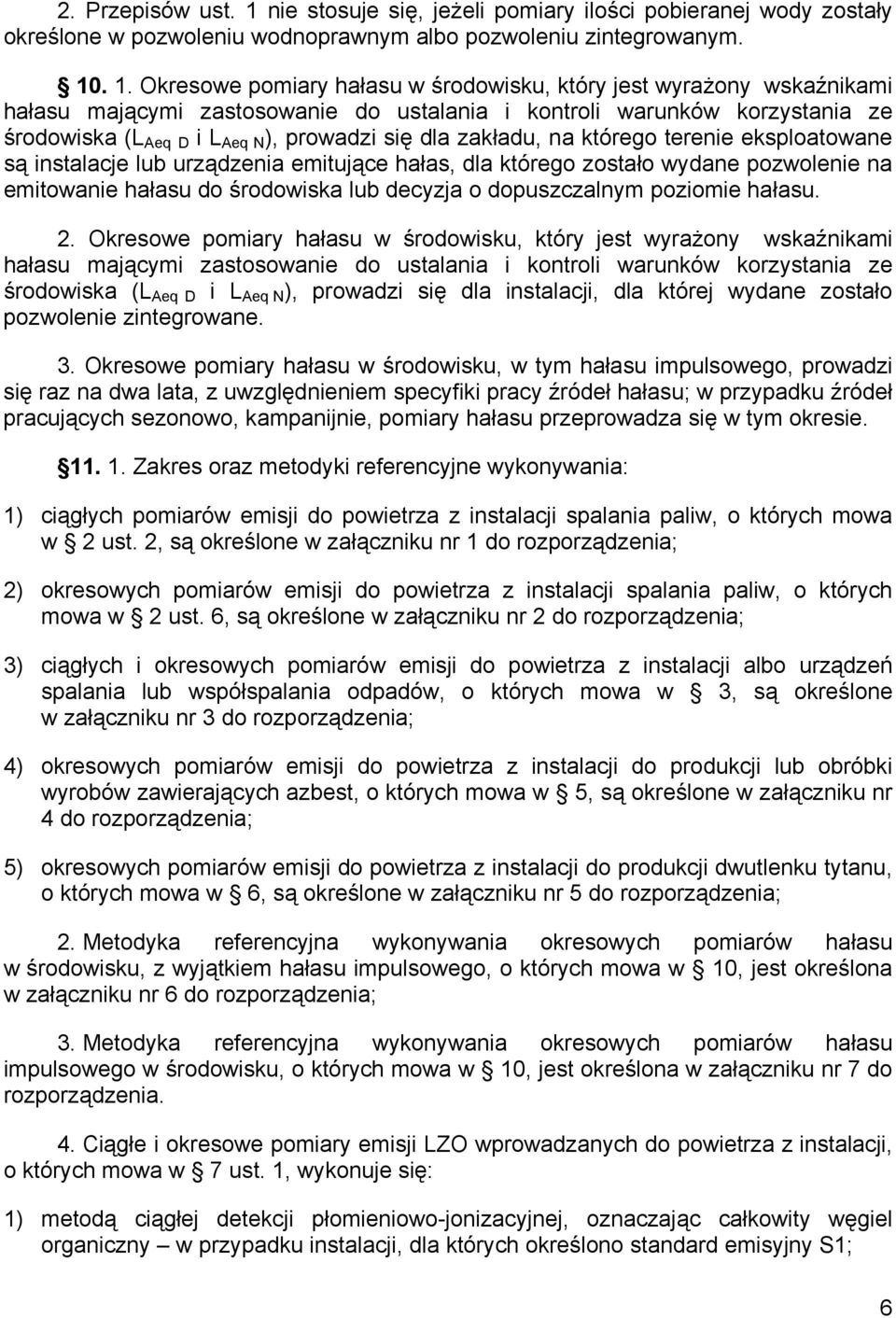 . 1. Okresowe pomiary hałasu w środowisku, który jest wyrażony wskaźnikami hałasu mającymi zastosowanie do ustalania i kontroli warunków korzystania ze środowiska (L Aeq D i L Aeq N ), prowadzi się