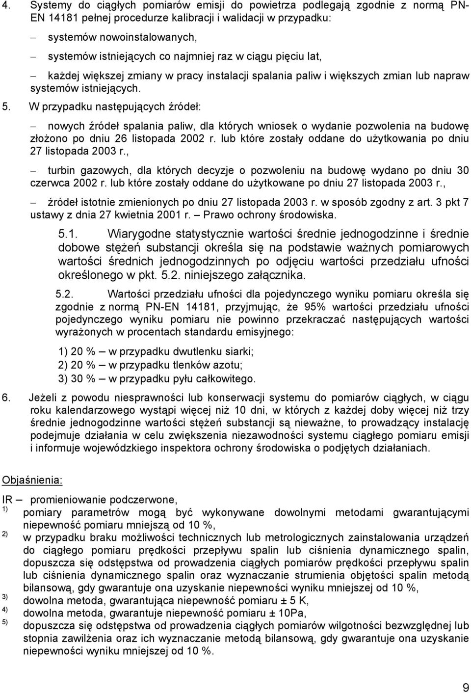 W przypadku następujących źródeł: nowych źródeł spalania paliw, dla których wniosek o wydanie pozwolenia na budowę złożono po dniu 26 listopada 2002 r.