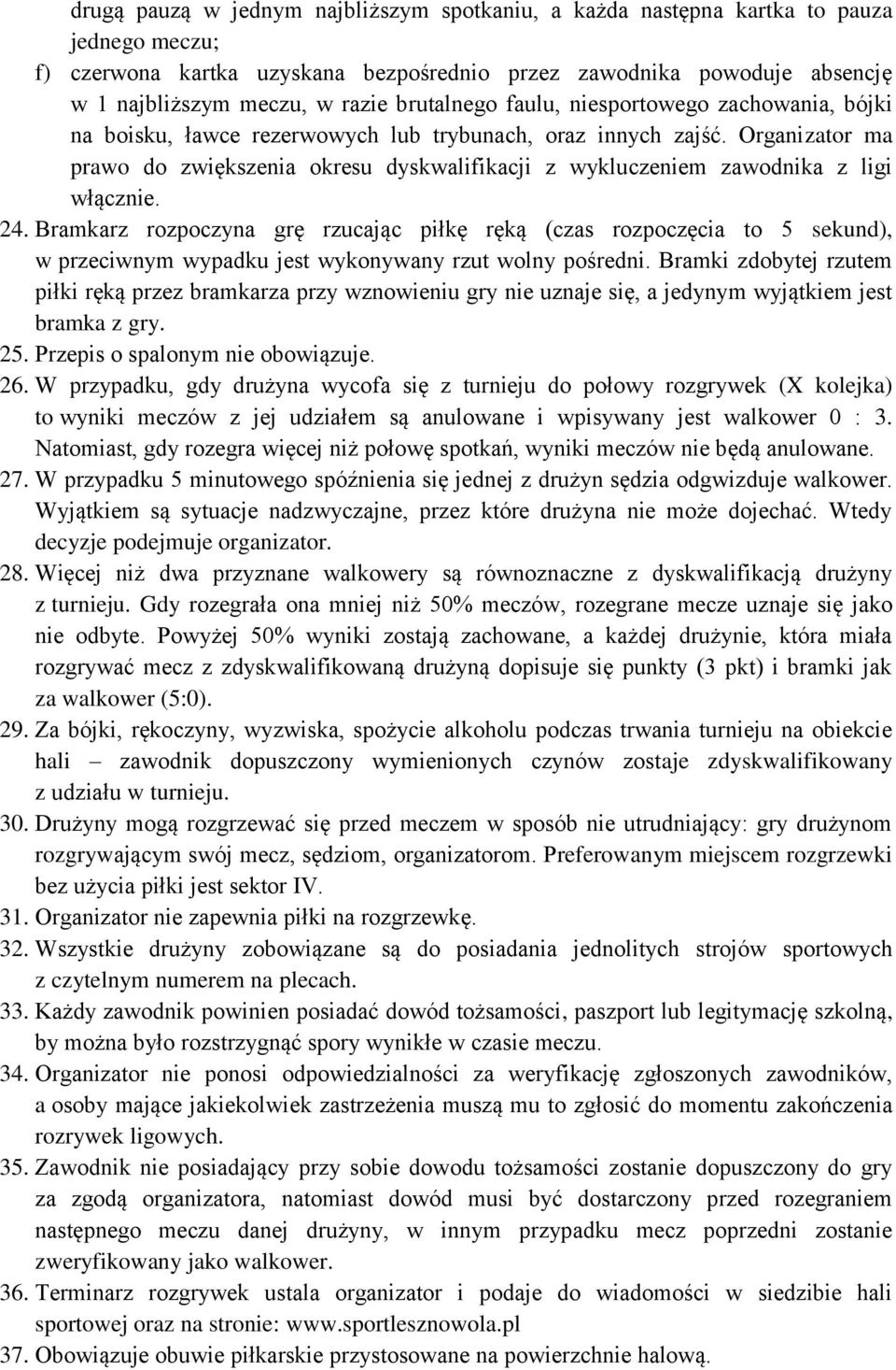 Organizator ma prawo do zwiększenia okresu dyskwalifikacji z wykluczeniem zawodnika z ligi włącznie. 24.